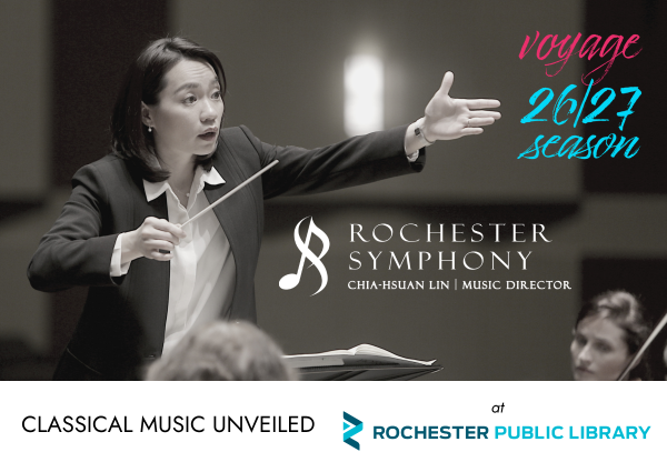 Photo of Chia-Hsuan Lin, Rochester Symphony Music Director, with the words "Voyage 26/27 Season" and "Classical Music Unveiled" along with the Rochester Symphony and Rochester Public Library logos.